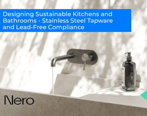 Designing Sustainable Kitchens and Bathrooms: Stainless Steel Tapware and Lead-Free Compliance