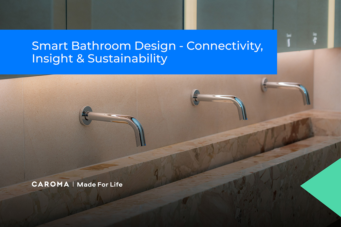 Smart Bathroom Design – Connectivity, Insight & Sustainability