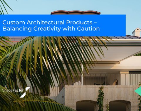 Custom Architectural Products – Balancing Creativity with Caution