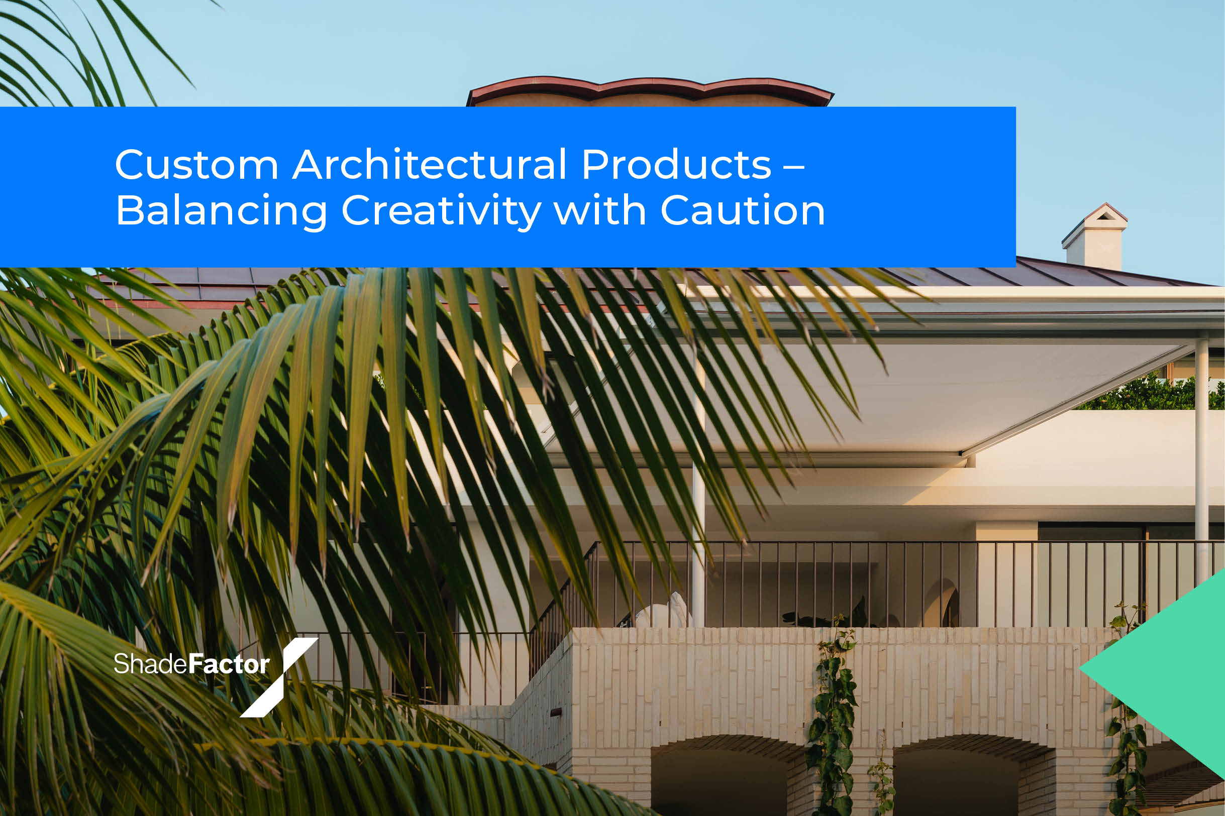 Custom Architectural Products – Balancing Creativity with Caution