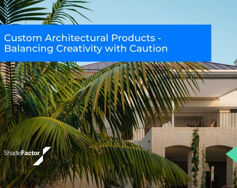 Custom Architectural Products – Balancing Creativity with Caution